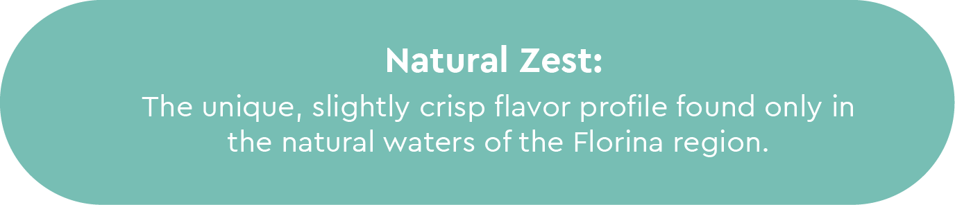 Natural Zest: The unique, slightly crisp flavor profile found only in the natural waters of the Florina region.